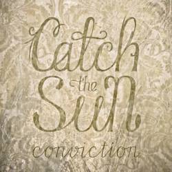 Catch The Sun : Conviction